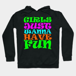 Girls Just Wanna Have Fun Hoodie